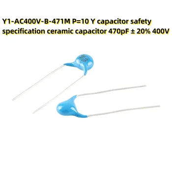 10ШТ конденсатор Y1-AC400V-B-471M P = 10 Y спецификация безопасности керамический конденсатор 470pF ± 20% 400V